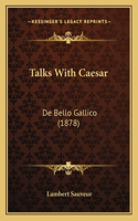 Talks With Caesar