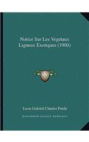 Notice Sur Les Vegetaux Ligneux Exotiques (1900): (French)