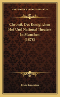 Chronik Des Koniglichen Hof Und National Theaters In Munchen (1878)