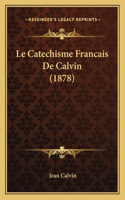 Le Catechisme Francais De Calvin (1878): (French)