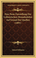 Eine Neue Darstellung Der Leibnizischen Monadenlehre Auf Grund Der Quellen (1891): (German)