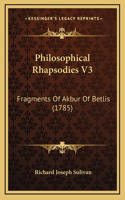 Philosophical Rhapsodies V3: Fragments Of Akbur Of Betlis (1785)