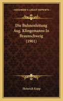 Die Buhnenleitung Aug. Klingemanns In Braunschweig (1901): (German)