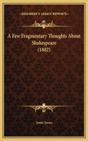 Few Fragmentary Thoughts About Shakespeare (1882)