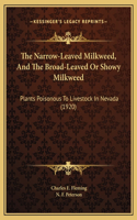 The Narrow-Leaved Milkweed, And The Broad-Leaved Or Showy Milkweed: Plants Poisonous To Livestock In Nevada (1920)