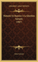 Memoire En Reponse A La Question Suivante (1867)