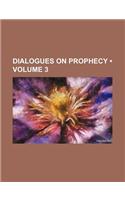 Dialogues on Prophecy (Volume 3 )