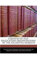 Review of Self-Regulatory Organizations in the Securities Markets