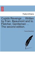 Cupids Revenge ... Written by Fran. Beaumont and IO. Fletcher, Gentlemen ... the Second Edition.