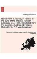Narrative of a Journey in Persia, in the Suite of the Imperial Russian Embassy, in ... 1817. Translated from the German. Illustrated by Plates. [Edited by A. F. F. Von Kotzebue.]