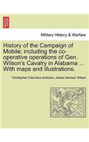 History of the Campaign of Mobile; Including the Co-Operative Operations of Gen. Wilson's Cavalry in Alabama ... with Maps and Illustrations.