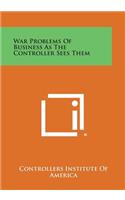War Problems of Business as the Controller Sees Them