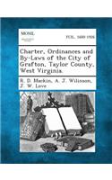 Charter, Ordinances and By-Laws of the City of Grafton, Taylor County, West Virginia.
