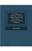 The Epics of Hesiod, with an Engl. Comm. by F.A. Paley