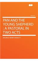 Pan and the Young Shepherd: A Pastoral in Two Acts Volume 9: A Pastoral in Two Acts Volume 9