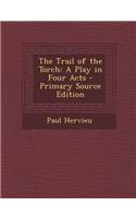 The Trail of the Torch: A Play in Four Acts(English)
