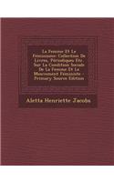 La Femme Et Le Feminisme: Collection de Livres, Periodiques Etc. Sur La Condition Sociale de La Femme Et Le Mouvement Feministe - Primary Source Edition