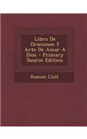 Libro de Oraciones y Arte de Amar a Dios - Primary Source Edition