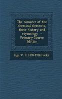 The Romance of the Chemical Elements, Their History and Etymology - Primary Source Edition