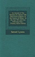 An Account of the Remains of a Roman Villa Discovered at Bignor: In the County of Sussex: In the Year 1811 and Four Following Years