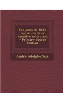 Dix Jours de 1830; Souvenirs de La Derniere Revolution - Primary Source Edition