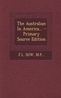 The Australian in America... - Primary Source Edition