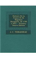 Histoire de La France Et de Napoleon Bonaparte, de 1799 a 1815.