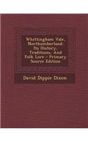 Whittingham Vale, Northumberland: Its History, Traditions, and Folk Lore - Primary Source Edition