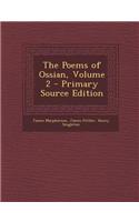 The Poems of Ossian, Volume 2 - Primary Source Edition