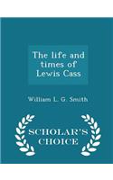 The Life and Times of Lewis Cass - Scholar's Choice Edition: (English)