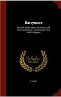 Barrymore: Records of the Barrys of County Cork From the Earliest to the Present Time, With Pedigrees(English)
