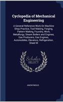 Cyclopedia of Mechanical Engineering: A General Reference Work On Machine Shop Practice, Tool Making, Forging, Pattern Making, Foundry, Work, Metallurgy, Steam Boilers and Engines, Gas P
