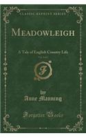 Meadowleigh, Vol. 2 of 2: A Tale of English Country Life (Classic Reprint)