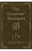 The Haydocks' Testimony (Classic Reprint)