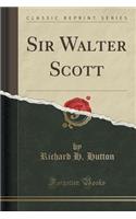 Sir Walter Scott (Classic Reprint)