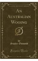 An Australian Wooing (Classic Reprint)