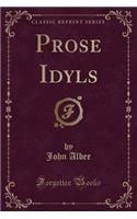 Prose Idyls (Classic Reprint)