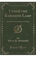 Under the Kerosene Lamp: Being the Prairie Pioneer's Primer (Classic Reprint)