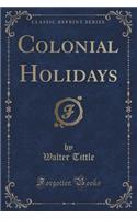 Colonial Holidays (Classic Reprint)