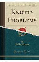 Knotty Problems (Classic Reprint)