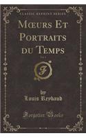 Moeurs Et Portraits Du Temps, Vol. 1 (Classic Reprint)