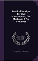 Practical Receipts For The Manufacturer, The Mechanic, & For Home Use