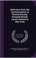 Selections From the Correspondence of Thomas Barclay, Formerly British Consul-General at New York