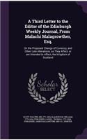 A Third Letter to the Editor of the Edinburgh Weekly Journal, from Malachi Malagrowther, Esq.: On the Proposed Change of Currency, and Other Late Alterations, as They Affect, or Are Intended to Affect, the Kingdom of Scotland
