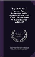 Reports of Cases Argued and Determined in the Supreme Judicial Court of the Commonwealth of Massachusetts, Volume 17