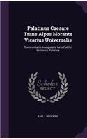 Palatinus Caesare Trans Alpes Morante Vicarius Universalis: Commentatio Inauguralis Iuris Publici Historico Palatina