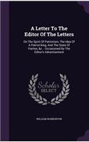 Letter To The Editor Of The Letters: On The Spirit Of Patriotism, The Idea Of A Patriot-king, And The State Of Parties, &c.: Occasioned By The Editor's Advertisement