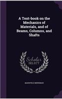 A Text-Book on the Mechanics of Materials, and of Beams, Columns, and Shafts