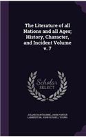 Literature of all Nations and all Ages; History, Character, and Incident Volume v. 7