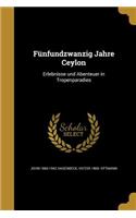 Fünfundzwanzig Jahre Ceylon: Erlebnisse und Abenteuer in Tropenparadies(German)
